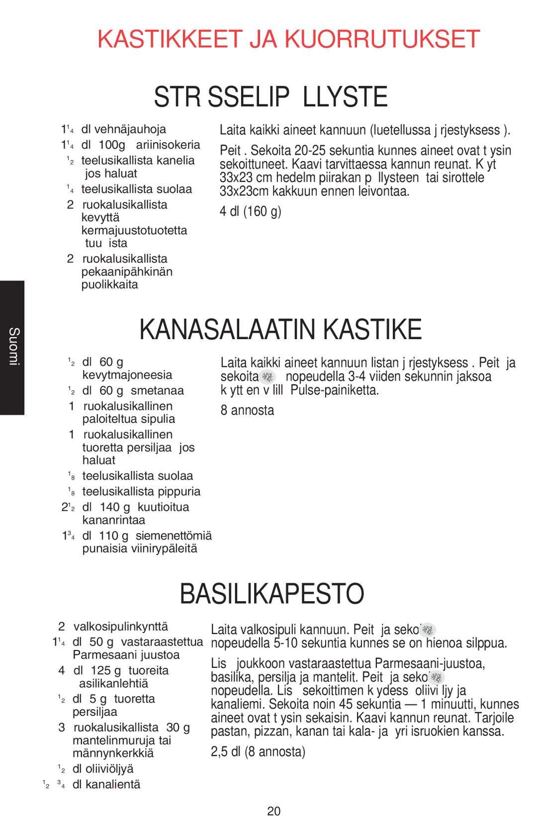 KitchenAid 5KSB52XXXX Strösselipäällyste, Kanasalaatin Kastike, Laita kaikki aineet kannuun luetellussa järjestyksessä 