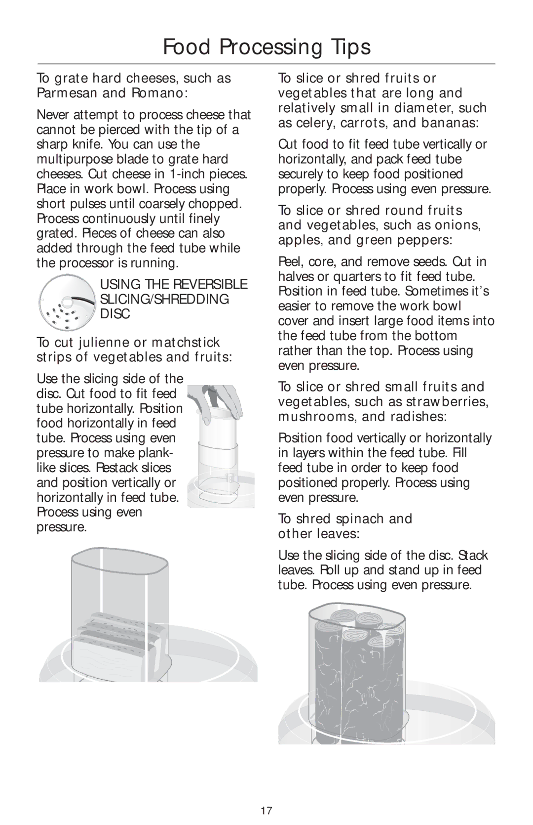 KitchenAid KFP720, KFP730, KFP710 To grate hard cheeses, such as Parmesan and Romano, To shred spinach and other leaves 