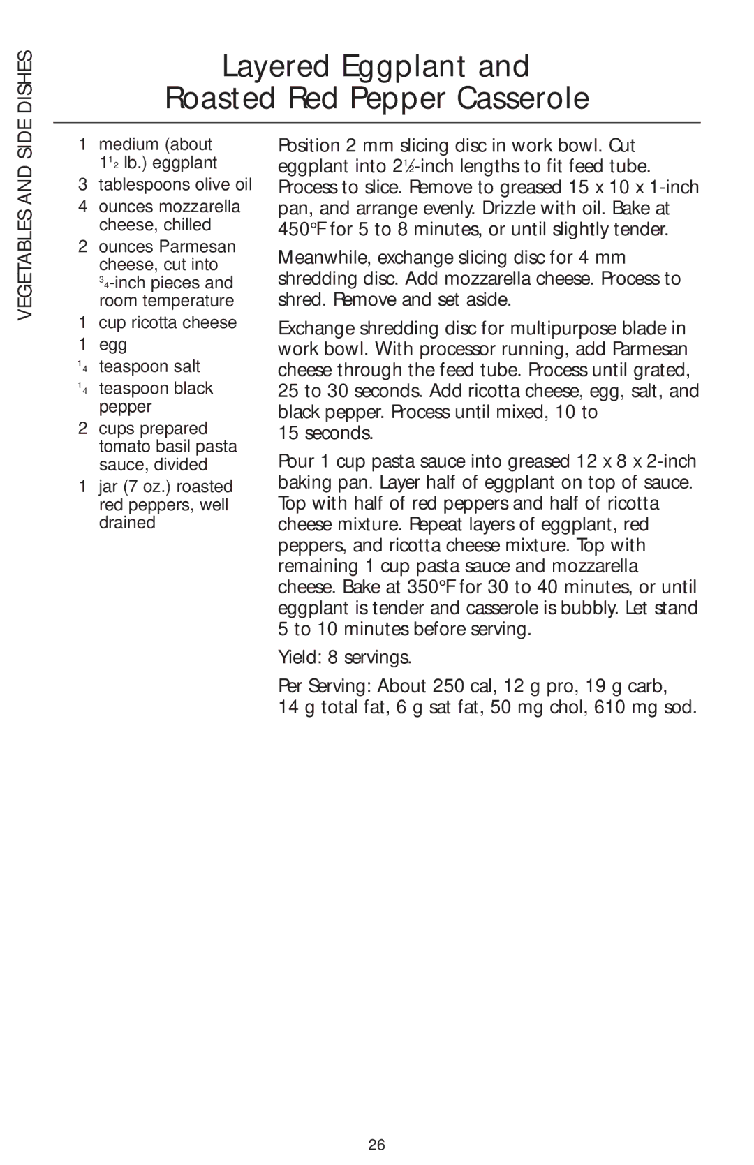 KitchenAid KFP740 Layered Eggplant Roasted Red Pepper Casserole, Medium about 11⁄2 lb. eggplant Tablespoons olive oil 