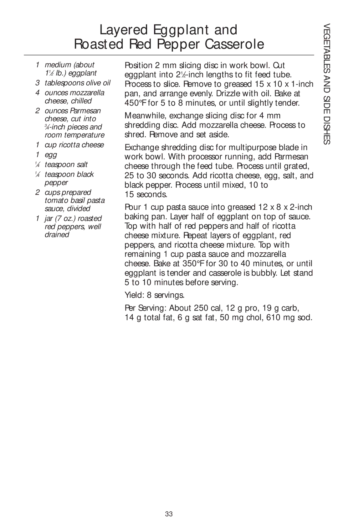 KitchenAid KFP750 Layered Eggplant Roasted Red Pepper Casserole, Medium about 11⁄2 lb. eggplant Tablespoons olive oil 