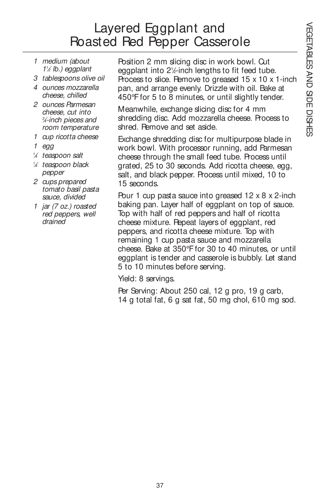 KitchenAid KFPW760 Layered Eggplant Roasted Red Pepper Casserole, Medium about 11⁄2 lb. eggplant Tablespoons olive oil 