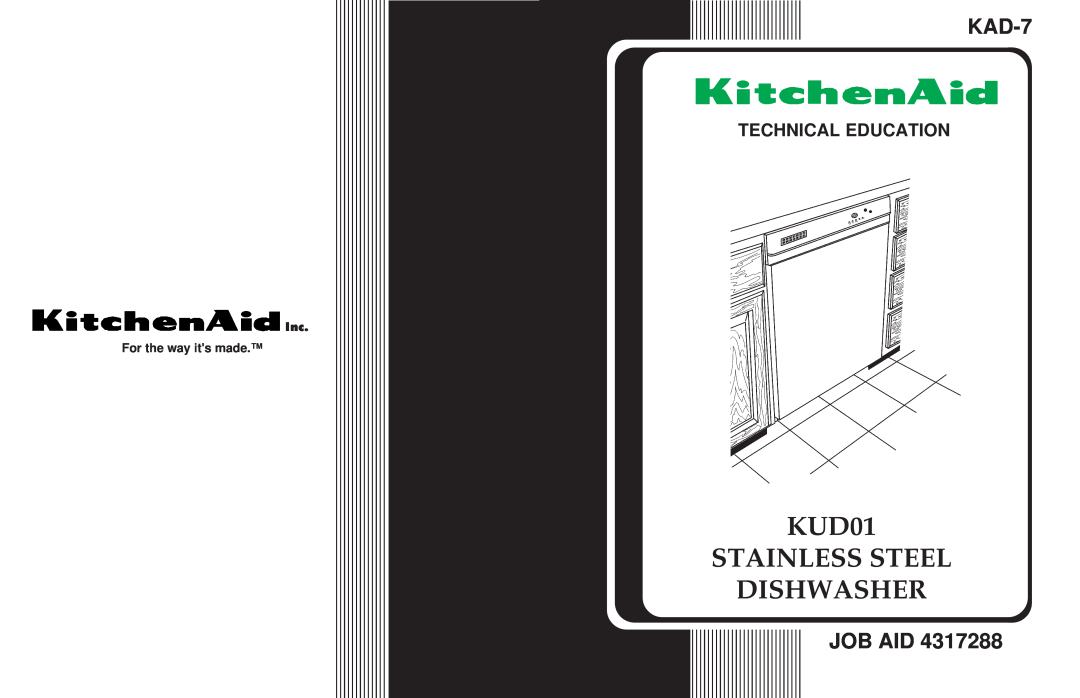 KitchenAid KAD-7 manual KUD01 STAINLESS STEEL DISHWASHER, Job Aid, Technical Education, For the way its made 