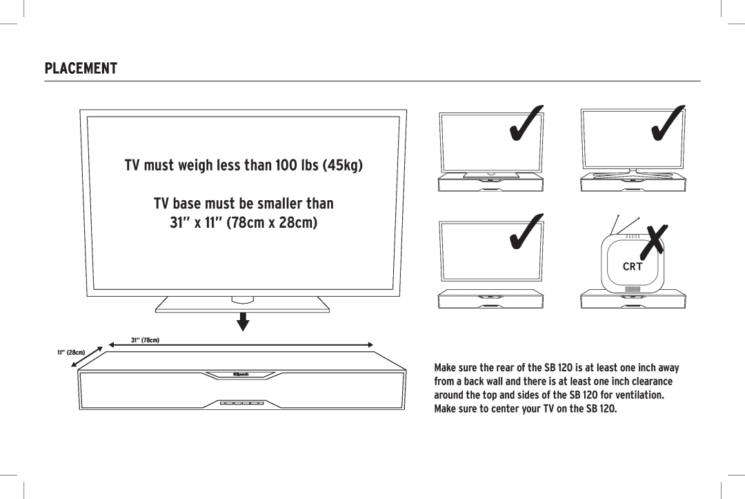 Klipsch SB 120 Placement, TV must weigh less than 100 lbs 45kg, TV base must be smaller than, 31” x 11” 78cm x 28cm 