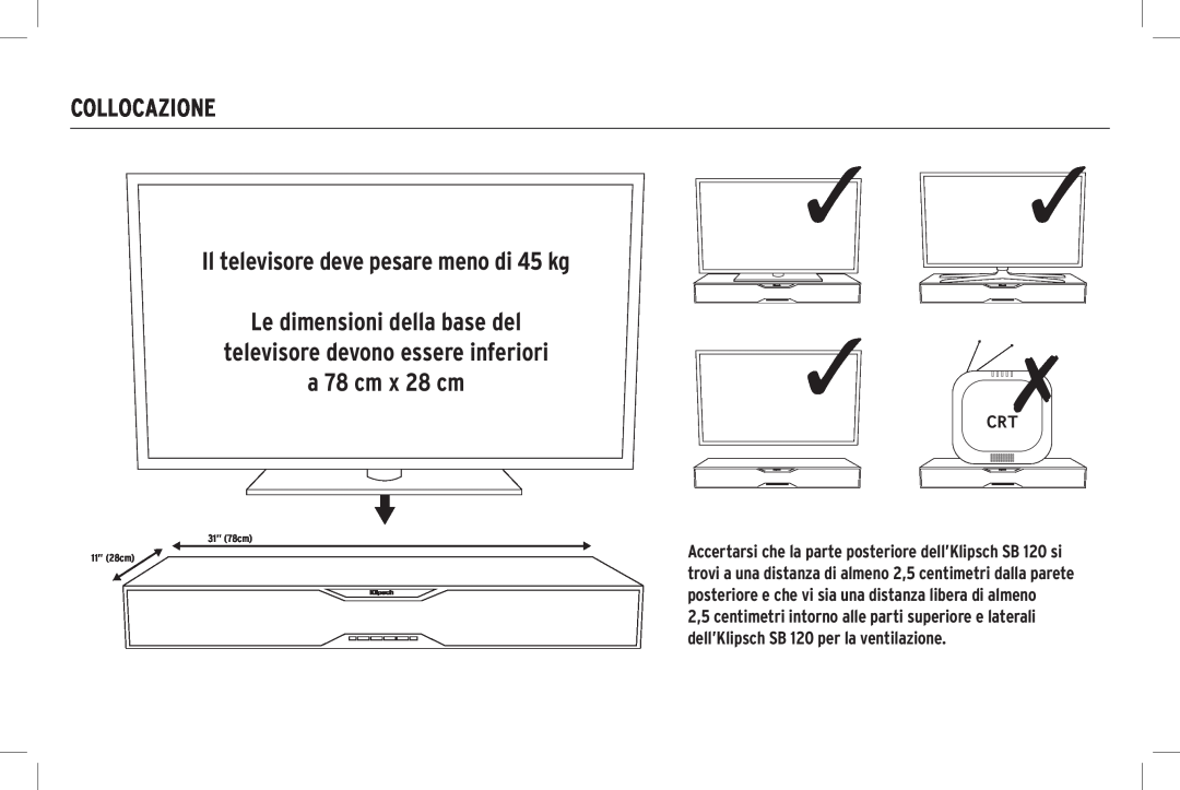 Klipsch SB 120 Collocazione, Il televisore deve pesare meno di 45 kg, Le dimensioni della base del, a 78 cm x 28 cm 