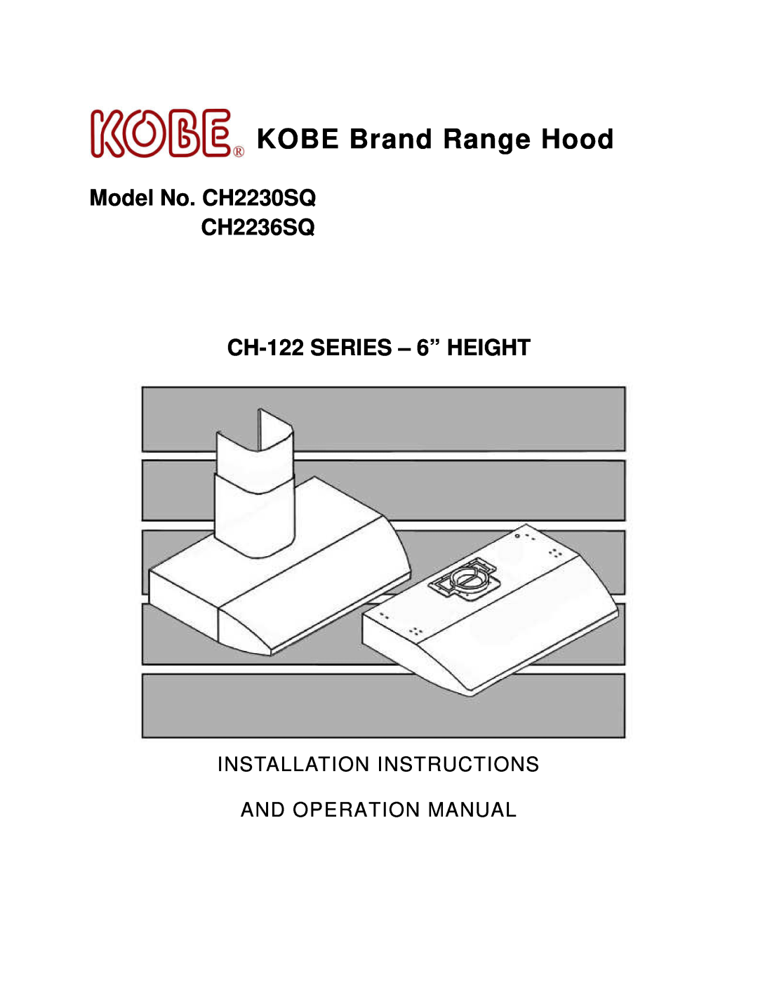 Kobe Range Hoods manual KOBE Brand Range Hood, Model No. CH2230SQ CH2236SQ CH-122 SERIES 6 HEIGHT 