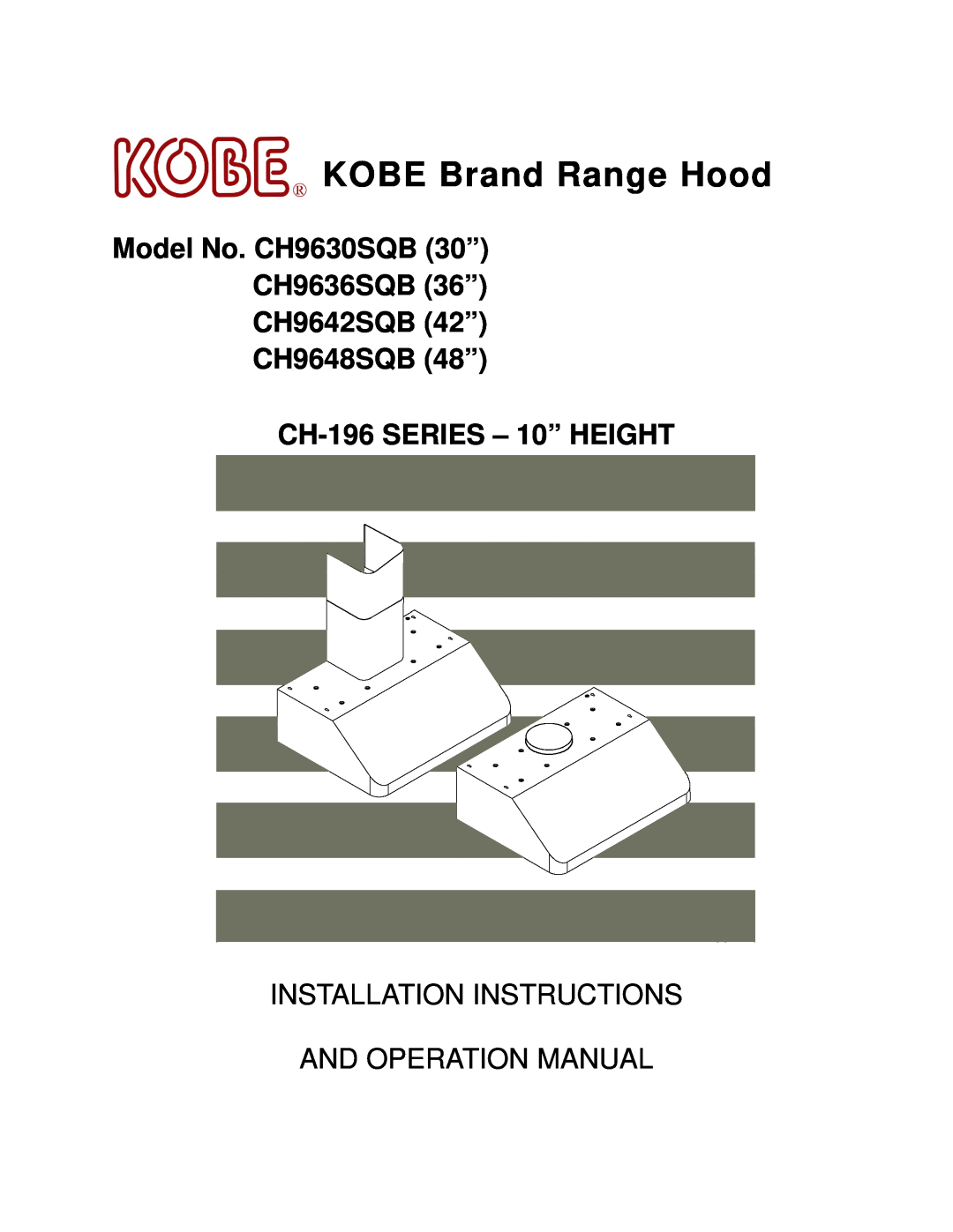 Kobe Range Hoods CH9630SQB, CH9648SQB installation instructions KOBE Brand Range Hood, CH-196 SERIES - 10” HEIGHT 
