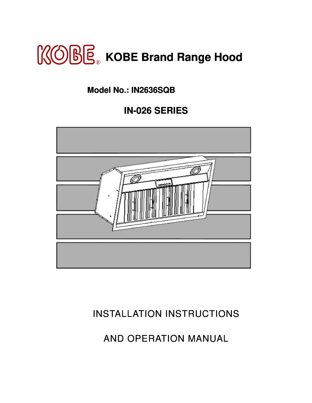 Kobe Range Hoods IN-026 SERIES installation instructions Model No. IN2636SQB, KOBE Brand Range Hood 