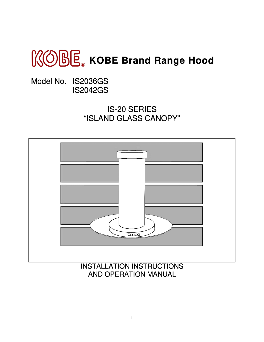 Kobe Range Hoods manual KOBE Brand Range Hood, Model No. IS2036GS IS2042GS IS-20 SERIES “ISLAND GLASS CANOPY” 