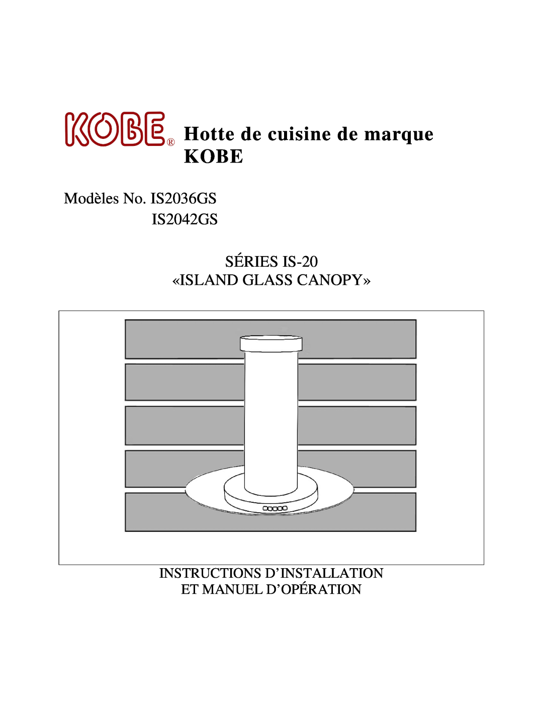Kobe Range Hoods IS2036GS, IS2042GS Hotte de cuisine de marque KOBE, Instructions D’Installation Et Manuel D’Opération 