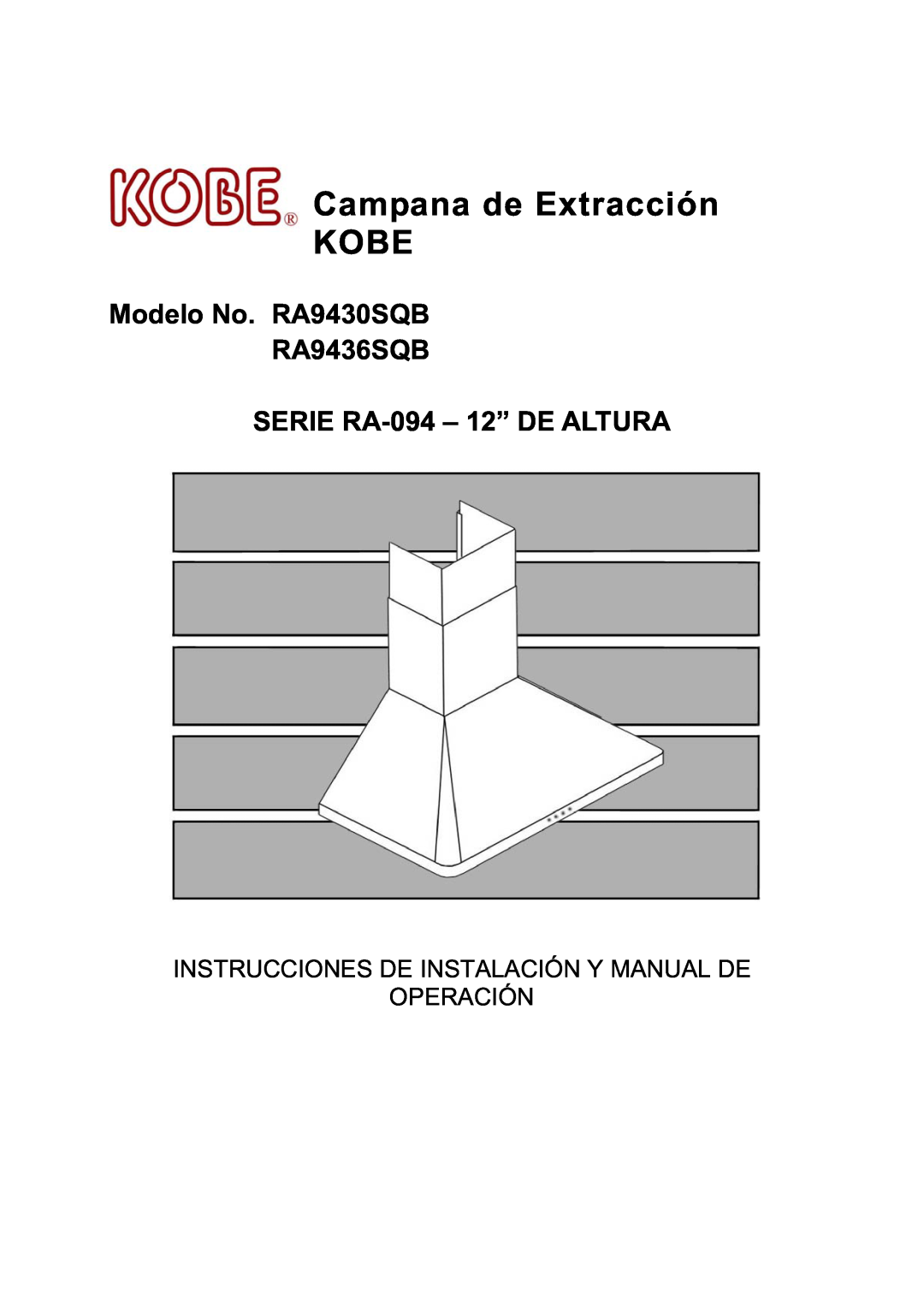 Kobe Range Hoods Campana de Extracción KOBE, Modelo No. RA9430SQB RA9436SQB, SERIE RA-094- 12” DE ALTURA, Operación 