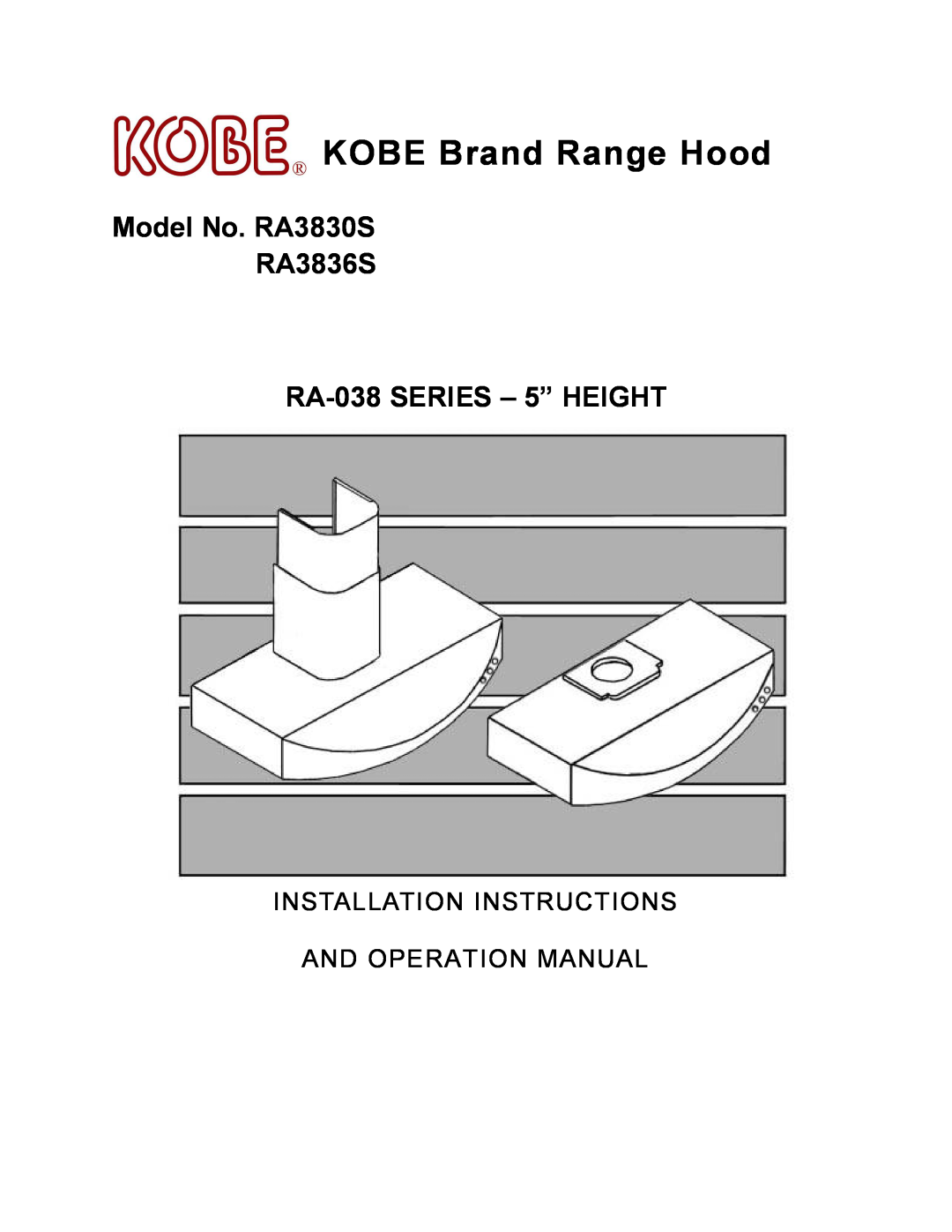 Kobe Range Hoods installation instructions KOBE Brand Range Hood, Model No. RA3830S RA3836S RA-038 SERIES 5 HEIGHT 