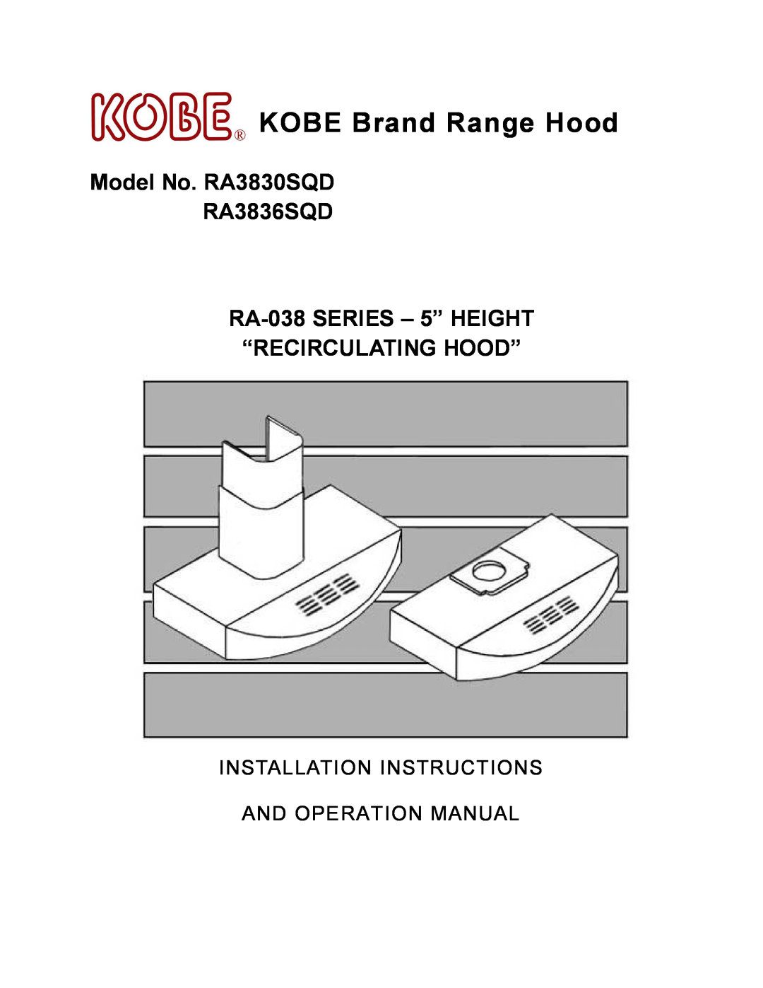 Kobe Range Hoods manual KOBE Brand Range Hood, Model No. RA3830SQD RA3836SQD, RA-038 SERIES 5 HEIGHT RECIRCULATING HOOD 