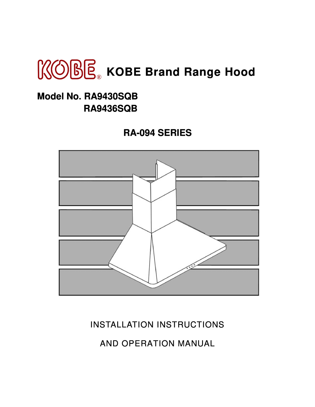 Kobe Range Hoods RA-094 SERIES installation instructions KOBE Brand Range Hood, Model No. RA9430SQB RA9436SQB 