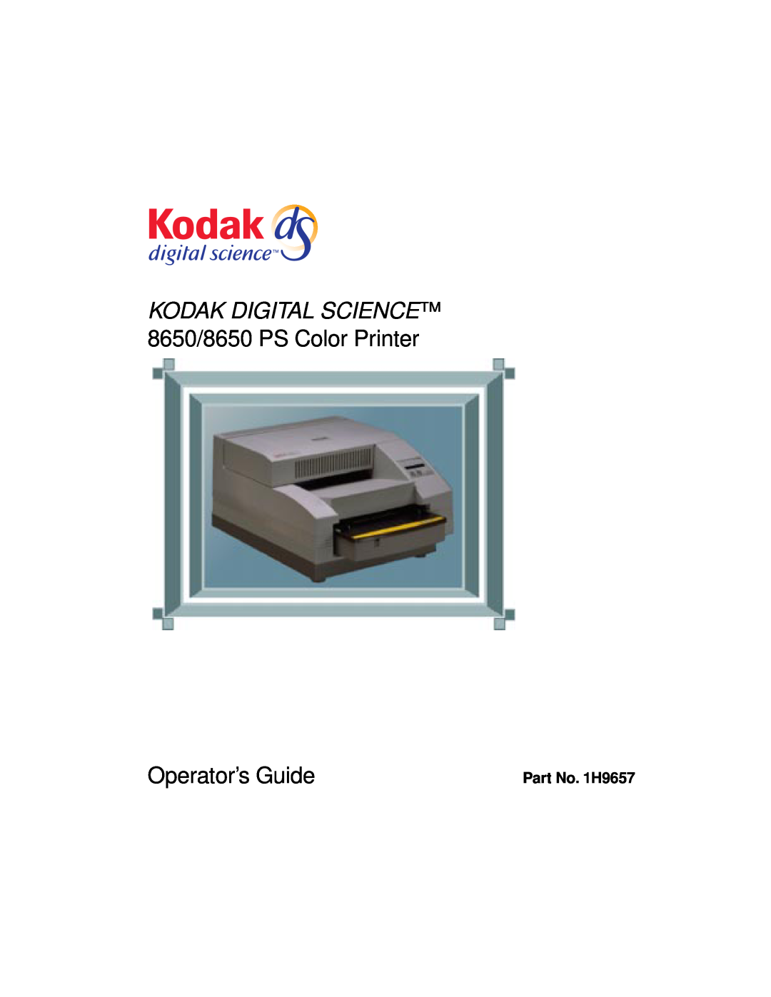 Kodak manual Part No. 1H9657, Kodak Digital Science, 8650/8650 PS Color Printer, Operator’s Guide 