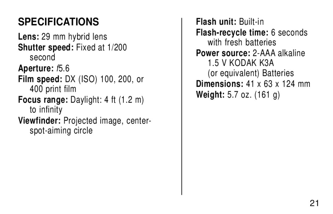 Kodak KE30 Specifications, Lens 29 mm hybrid lens, Shutter speed Fixed at 1/200 second Aperture f5.6, Flash unit Built-in 