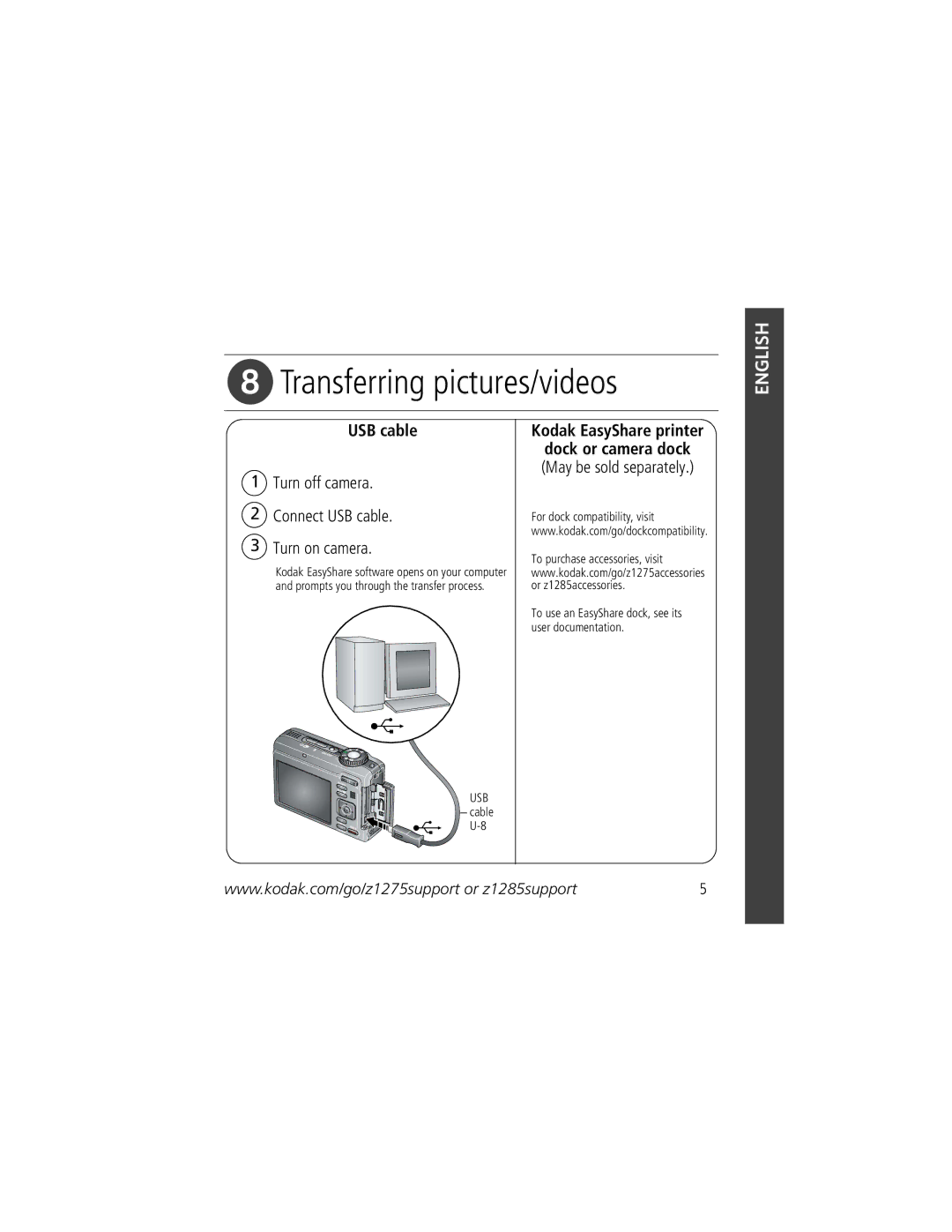 Kodak Z1275 Transferring pictures/videos, USB cable, Kodak EasyShare printer, Dock or camera dock May be sold separately 