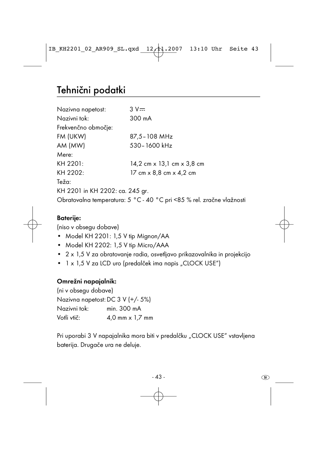 Kompernass KH 2001 Tehnični podatki, Nazivna napetost Nazivni tok 300 mA Frekvenčno območje, 87,5-108 MHz, 530-1600 kHz 