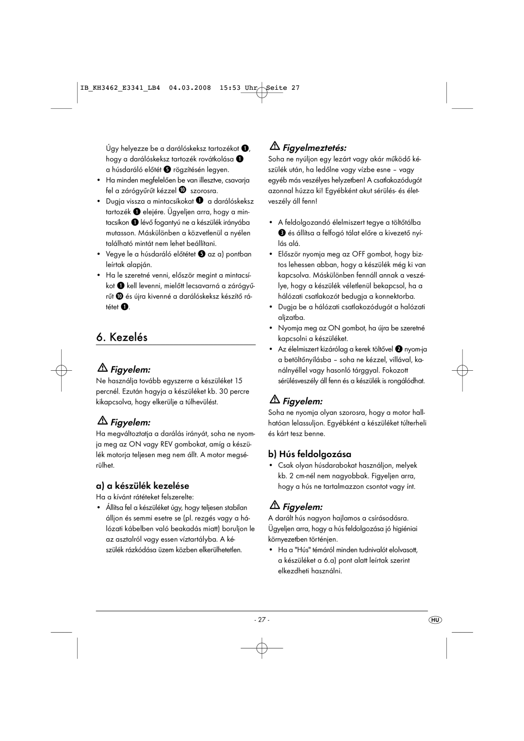 Kompernass KH 3462 operating instructions Kezelés, Készülék kezelése, Hús feldolgozása, Ha a kívánt rátéteket felszerelte 