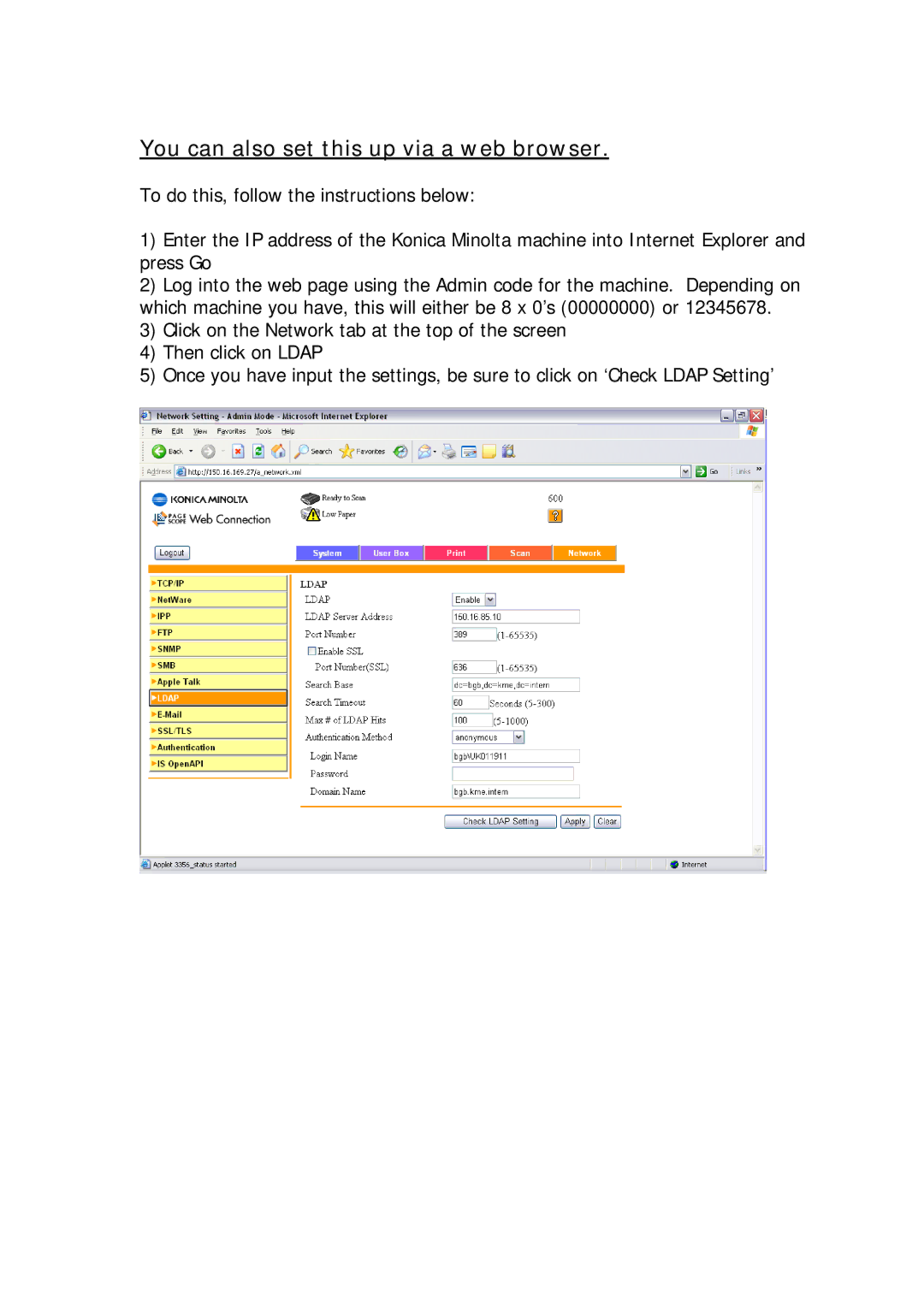Konica Minolta 250/350, C351, 650, 361/421/501, 420/500, 550, 253, 600/750, 451 manual You can also set this up via a web browser 