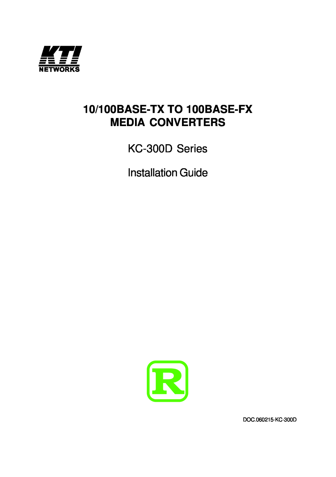 KTI Networks manual 10/100BASE-TX TO 100BASE-FX MEDIA CONVERTERS, KC-300D Series Installation Guide, DOC.060215-KC-300D 