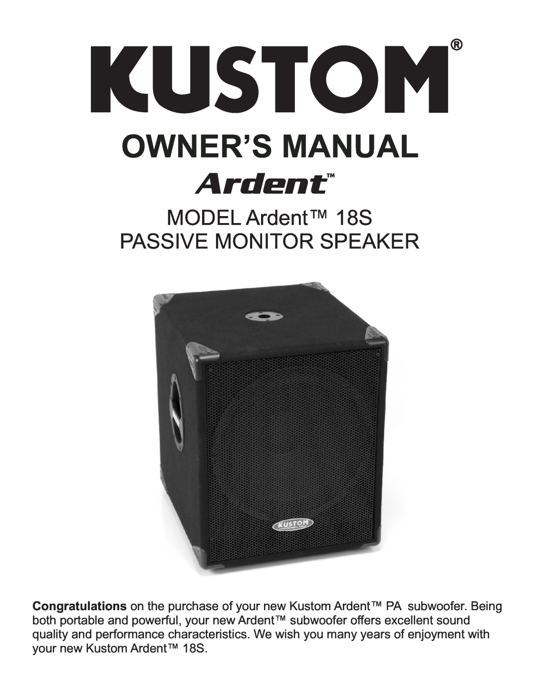 Kustom owner manual MODEL Ardent 18S PASSIVE MONITOR SPEAKER 