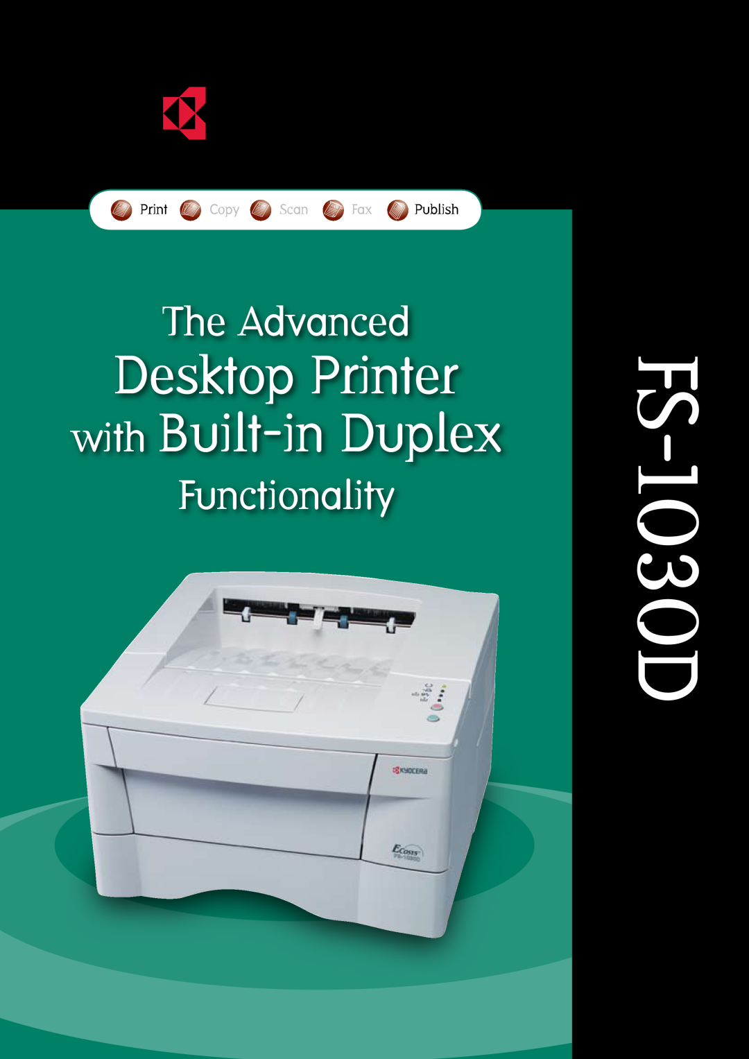 Kyocera FS-1030D manual Desktop Printer with Built-in Duplex, The Advanced, Functionality, Print Copy Scan Fax Publish 