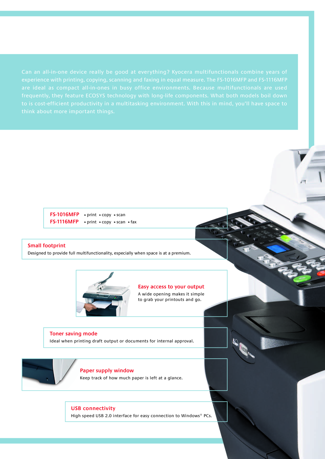 Kyocera FS-1116MFP Small footprint, Easy access to your output, Toner saving mode, Paper supply window, USB connectivity 