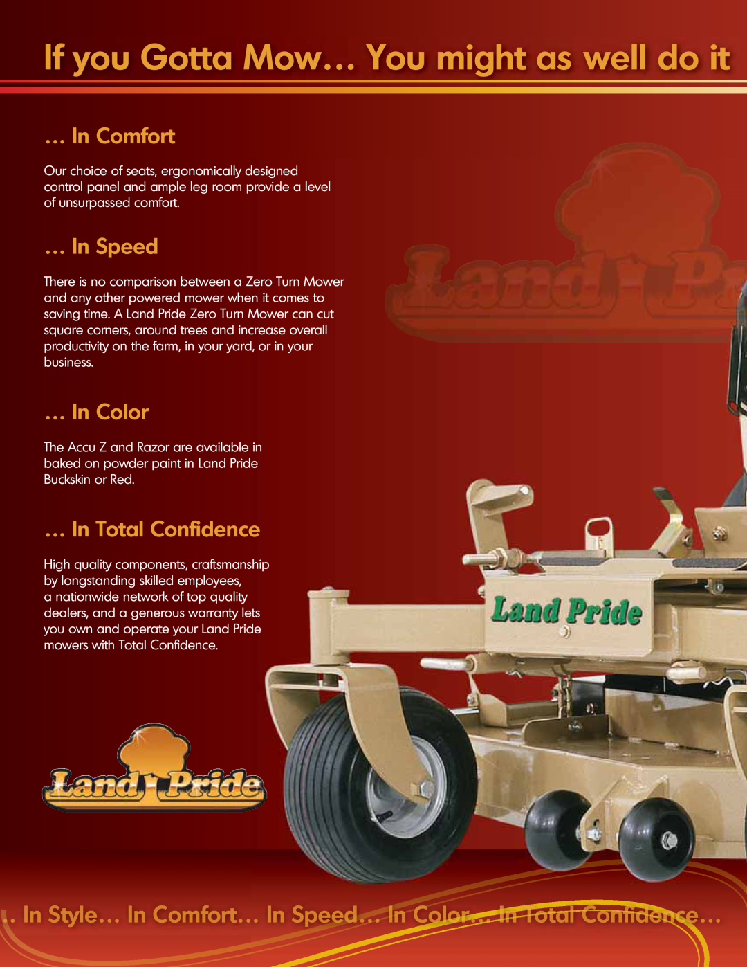 Land Pride ZT60 If you Gotta Mow… You might as well do it, … In Comfort, … In Speed, … In Color, … In Total Confidence 