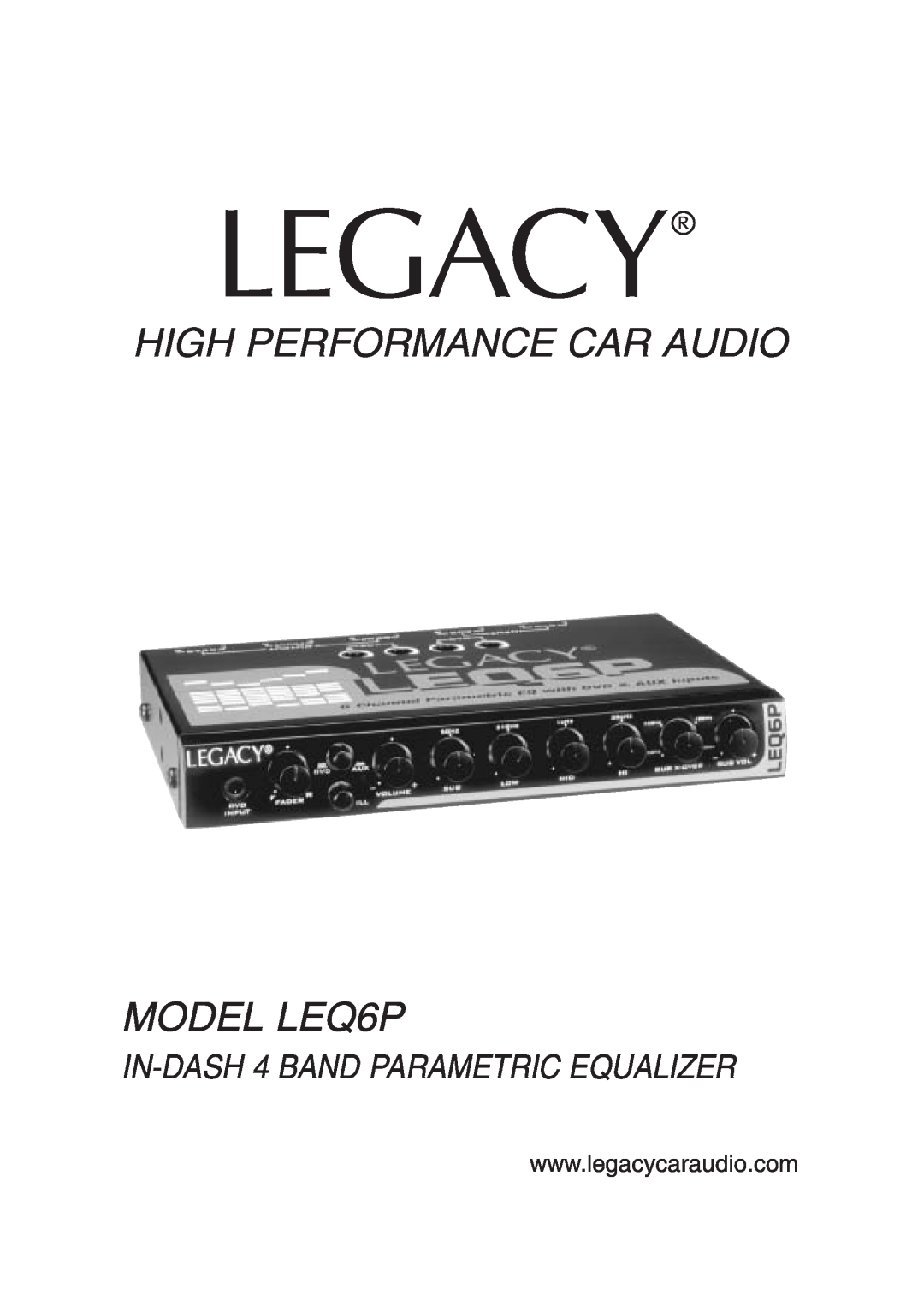 Legacy Car Audio manual HIGH PERFORMANCE CAR AUDIO MODEL LEQ6P, IN-DASH 4 BAND PARAMETRIC EQUALIZER 