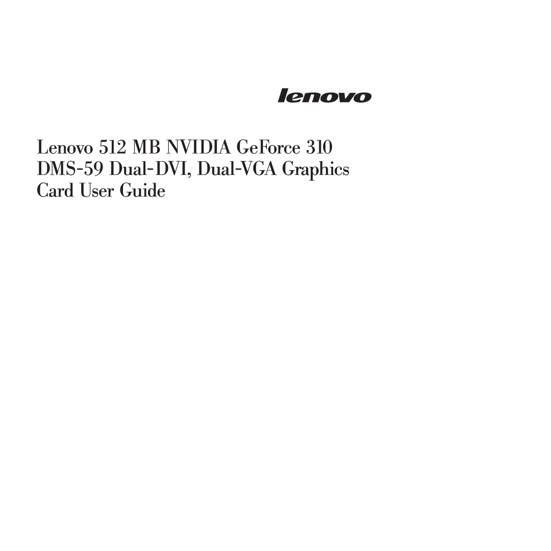 Lenovo 310 manual Lenovo 512 MB NVIDIA GeForce, DMS-59 Dual-DVI, Dual-VGAGraphics Card User Guide 