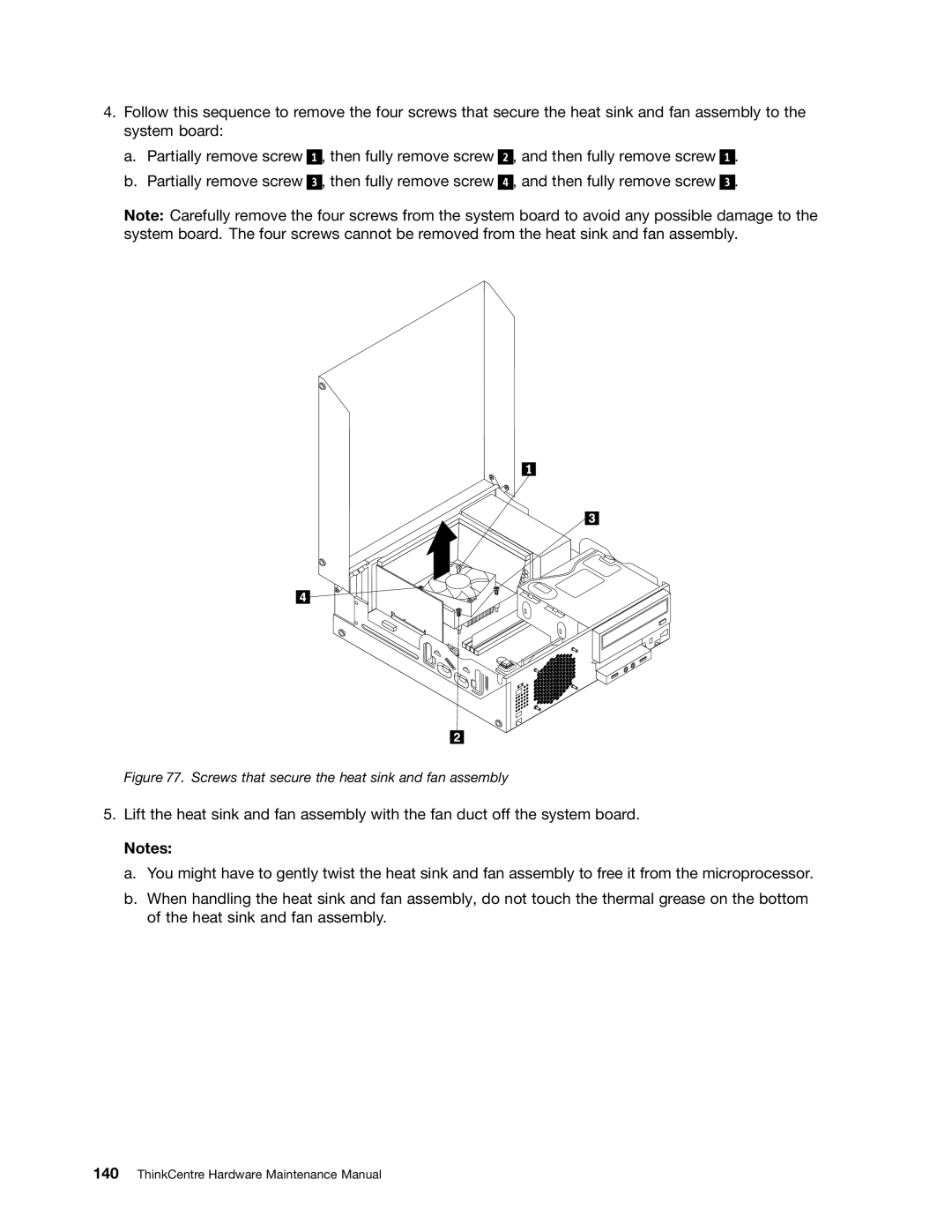 Lenovo 4468, 4471, 4466, 4498, 4480, 4485, 4474, 4496, 4477, 4497, 4476, 4495, 4499 Screws that secure the heat sink and fan assembly 