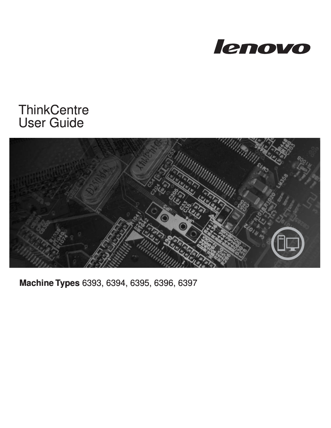 Lenovo 6394, 6395, 6393, 6397, 6396 manual ThinkCentre User Guide, Machine Types 