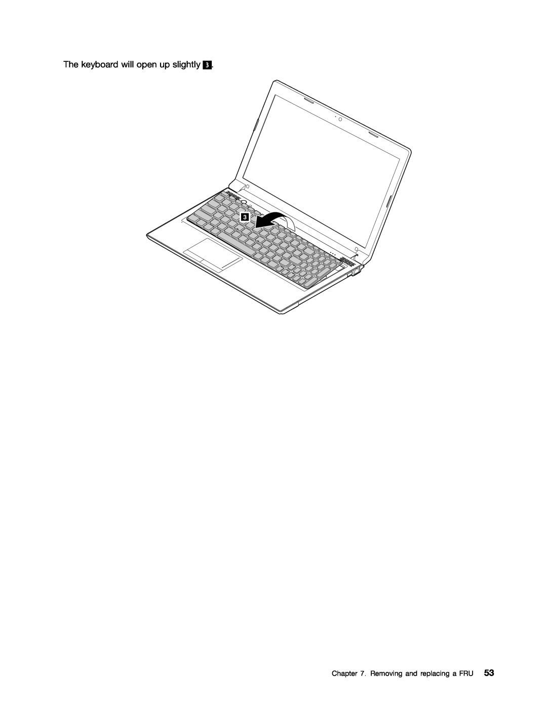 Lenovo B575E manual The keyboard will open up slightly, Removing and replacing a FRU 