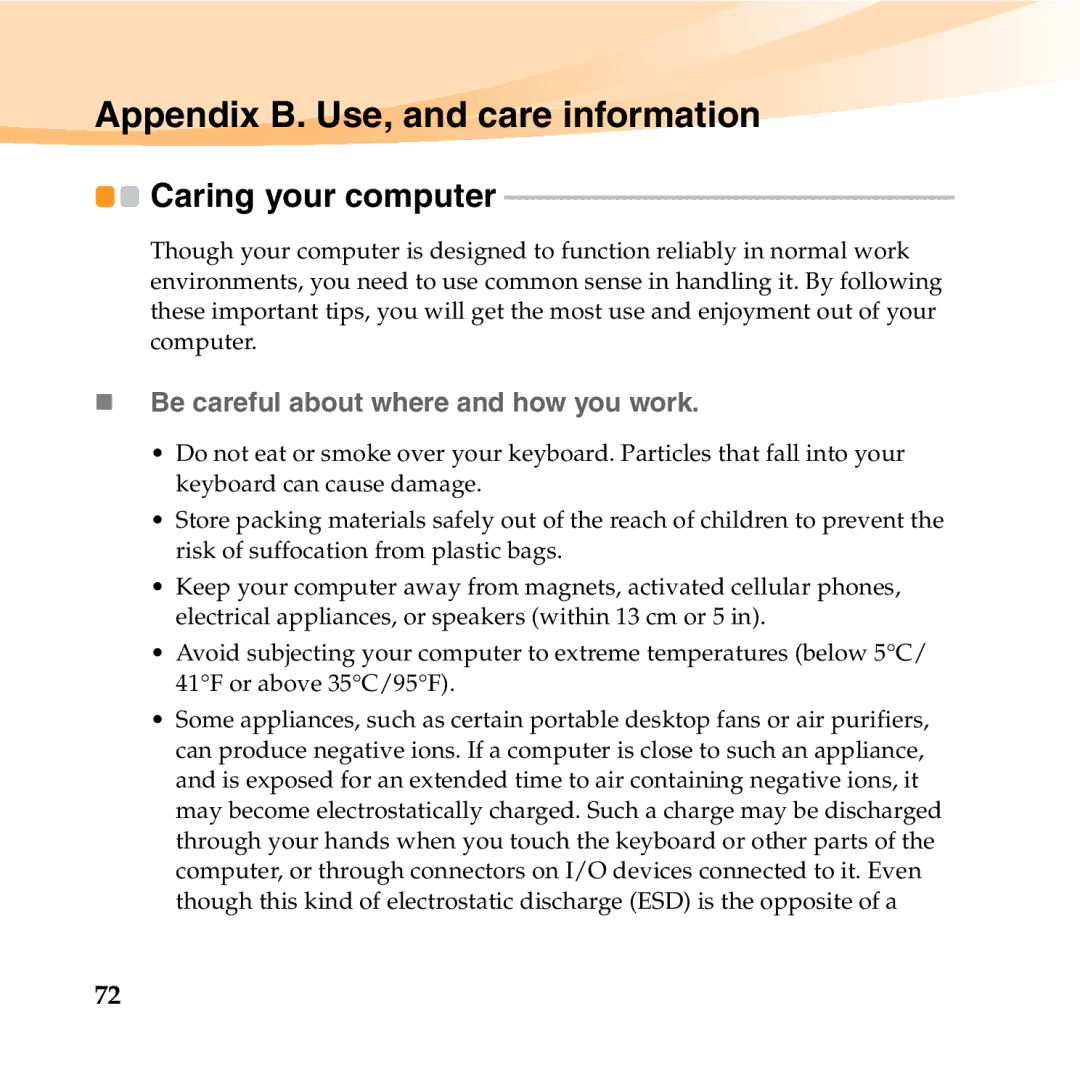 Lenovo S12 manual Appendix B. Use, and care information, Caring your computer, „ Be careful about where and how you work 