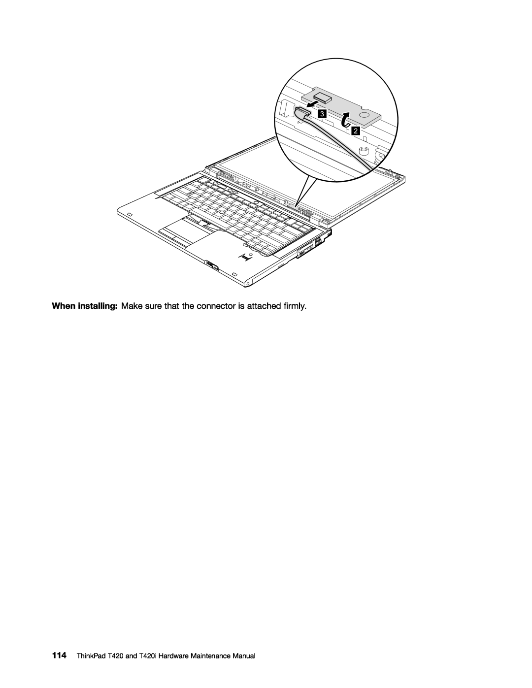 Lenovo T420i manual When installing Make sure that the connector is attached firmly 