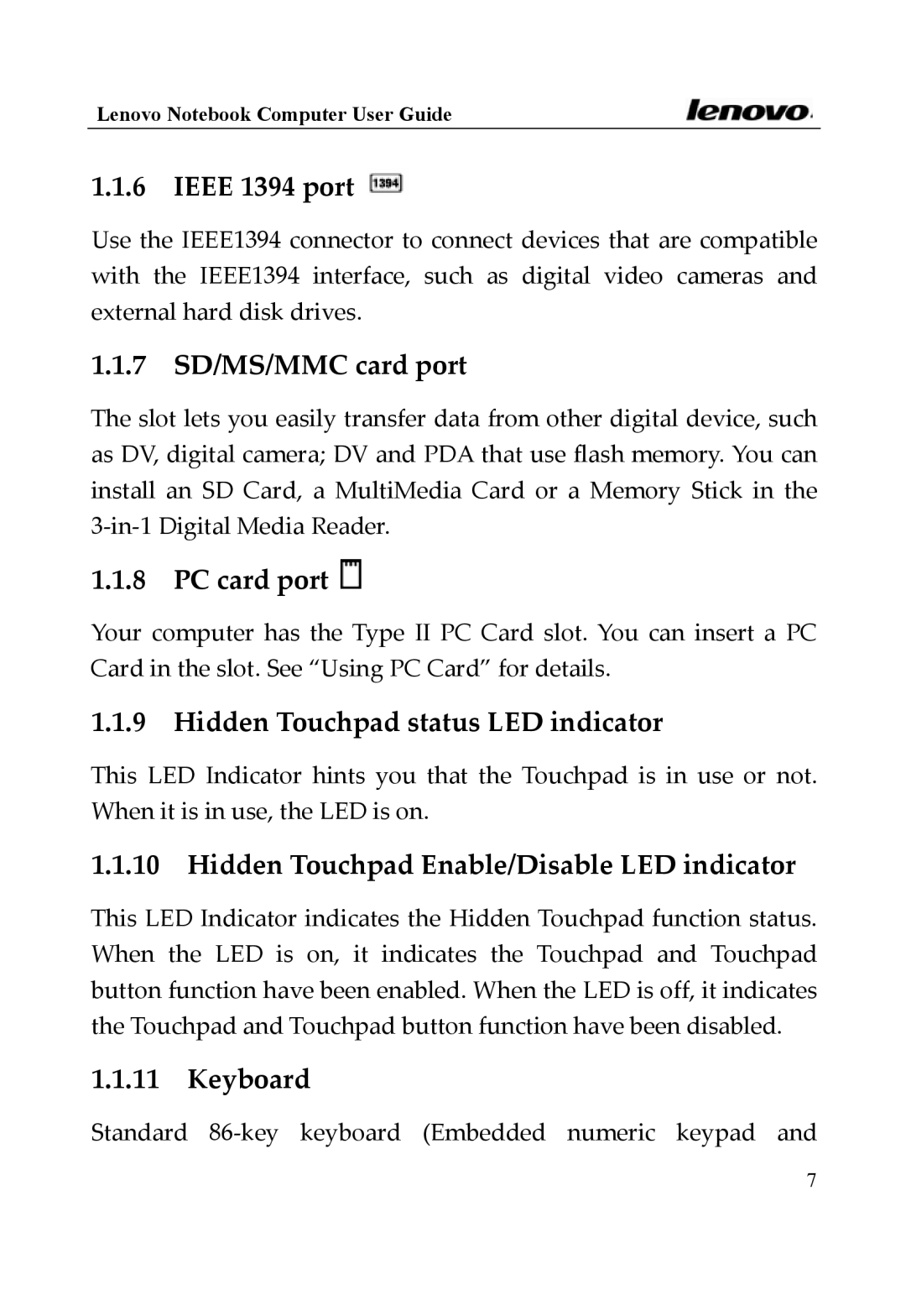 Lenovo 3000 Series Ieee 1394 port, 7 SD/MS/MMC card port, PC card port, Hidden Touchpad status LED indicator, Keyboard 