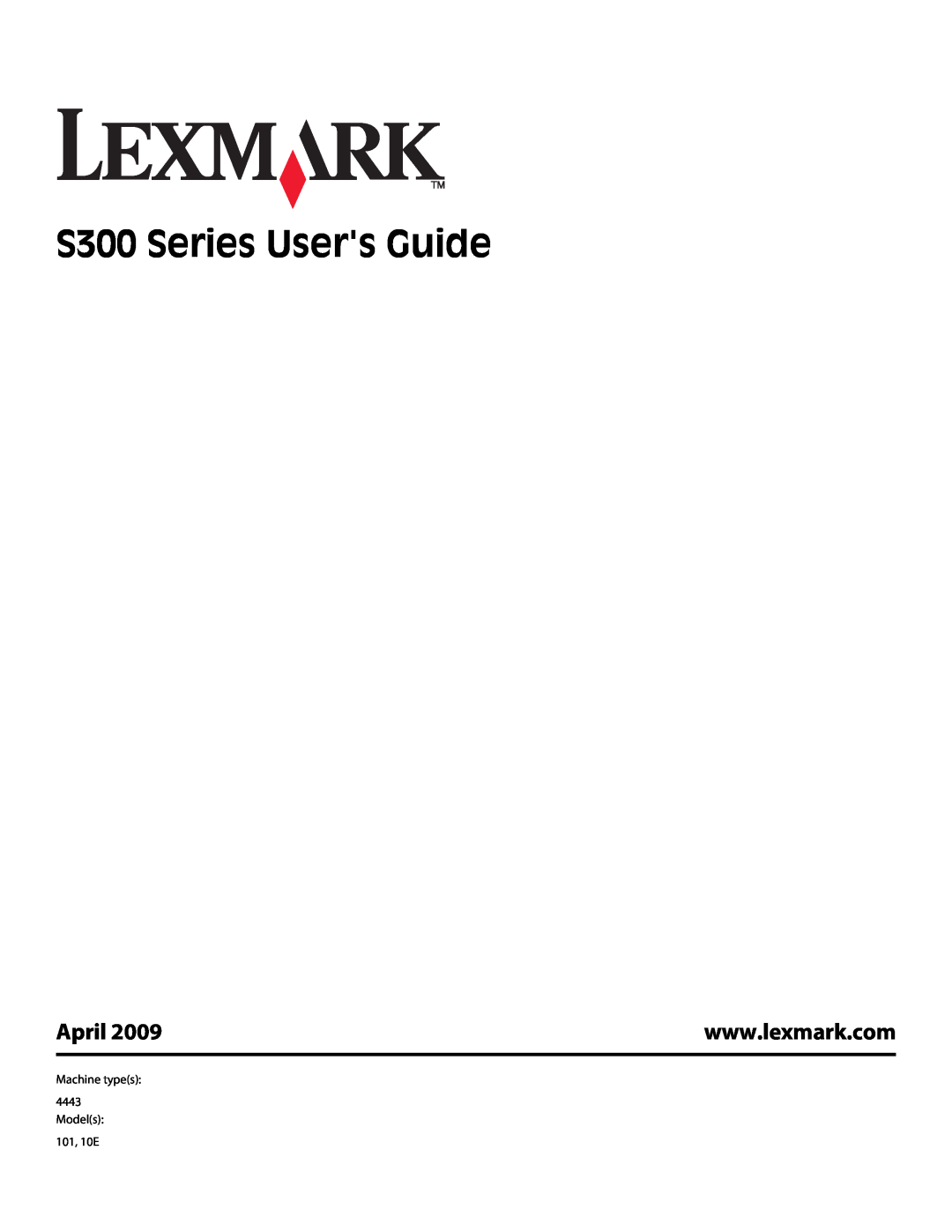 Lexmark manual S300 Series Users Guide, April, Machine types 4443 Models 101, 10E 