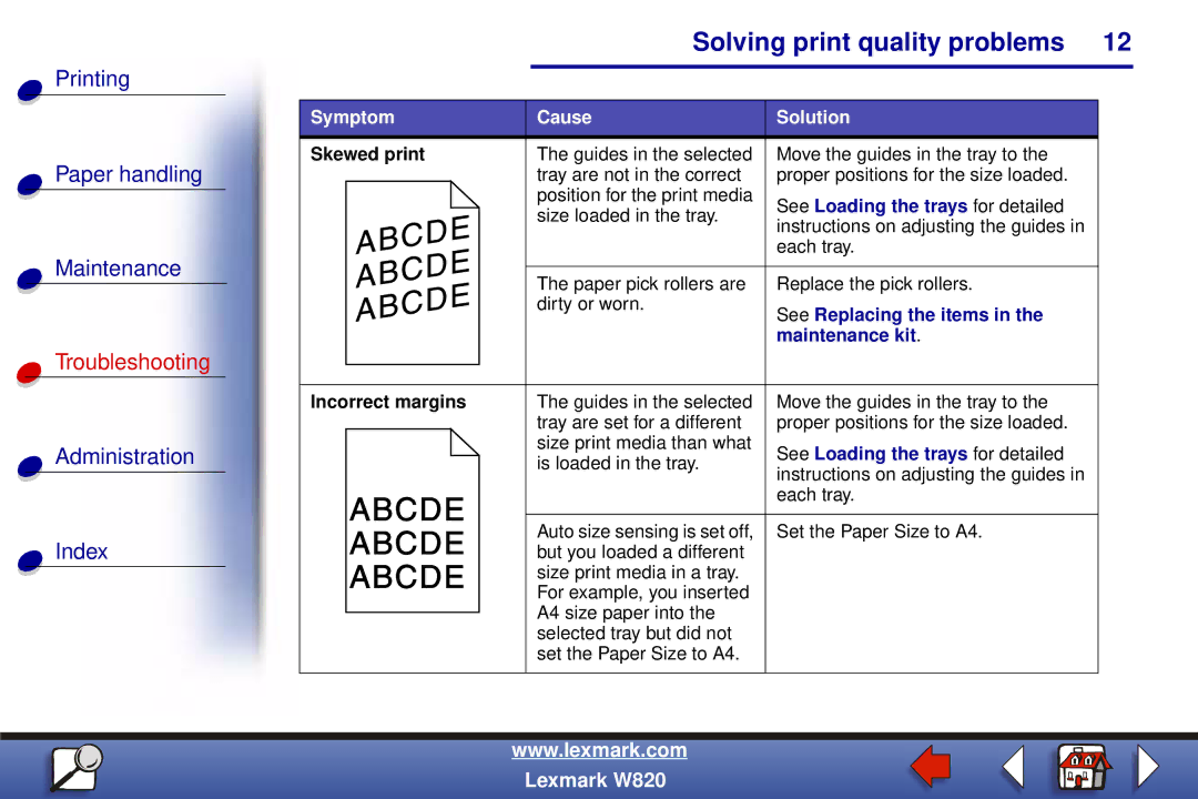 Lexmark W820 manual Skewed print, See Loading the trays for detailed, Incorrect margins 