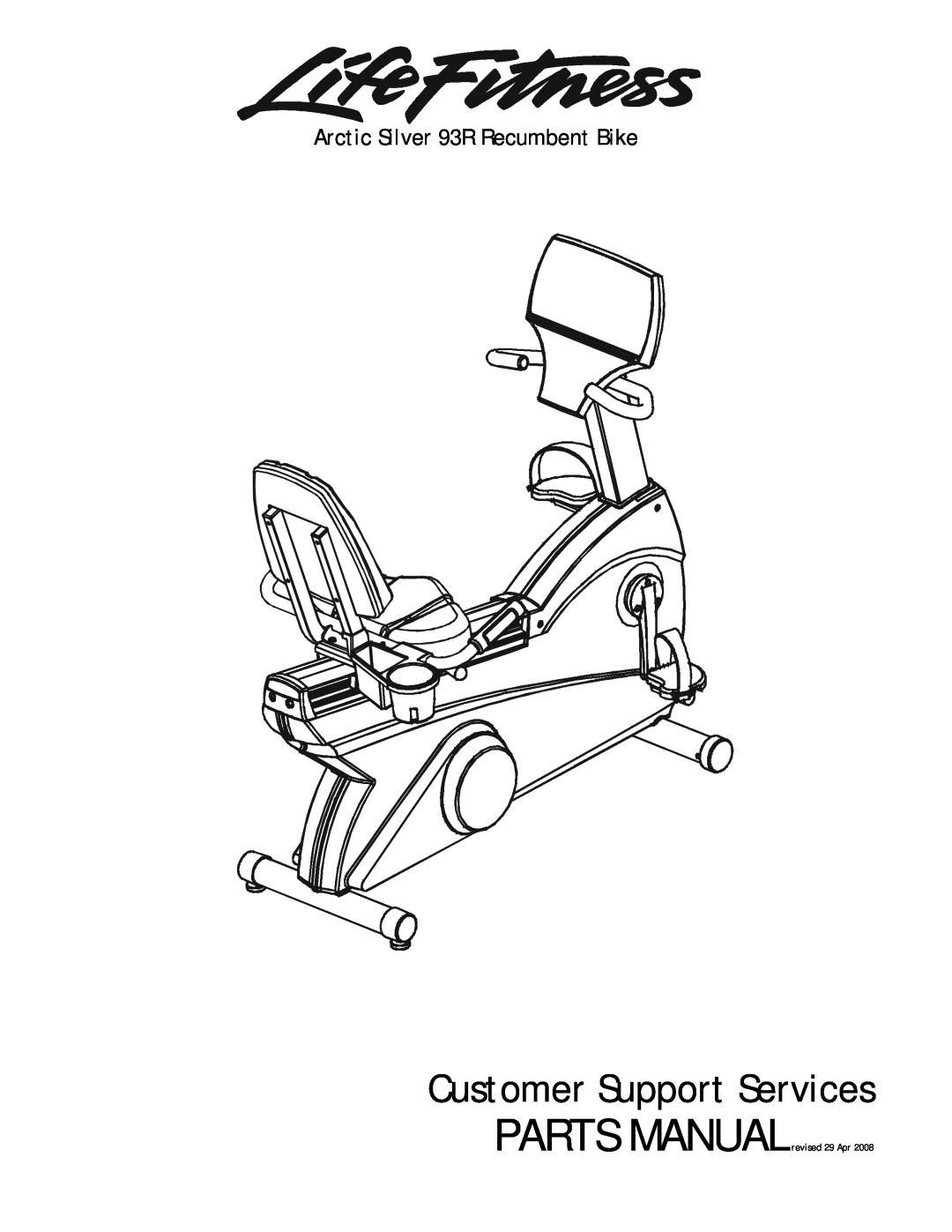 Life Fitness manual Customer Support Services, Arctic Silver 93R Recumbent Bike, PARTS MANUALrevised 29 Apr 