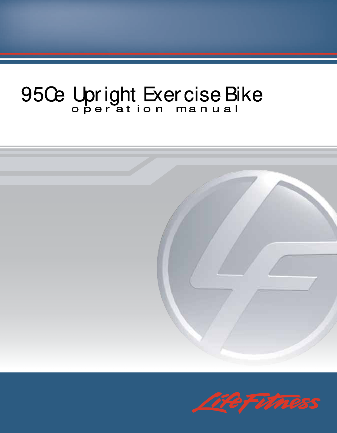Life Fitness 95CE operation manual 95Ce Upright Exercise Bike, o p e rat i o n m a n ua l 