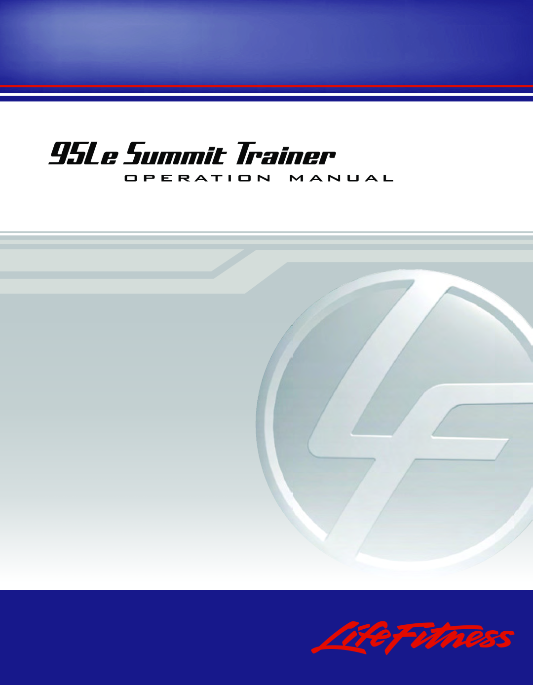 Life Fitness operation manual 95Le Summit Trainer, o p e rat i o n m a n ua l 