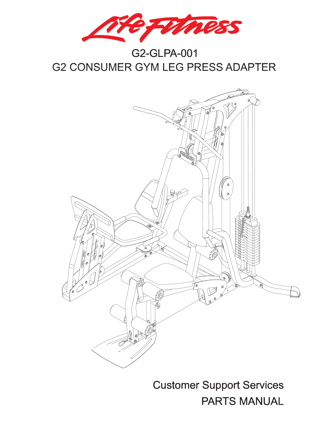 Life Fitness manual G2-GLPA-001 G2 CONSUMER GYM LEG PRESS ADAPTER, Customer Support Services PARTS MANUAL 