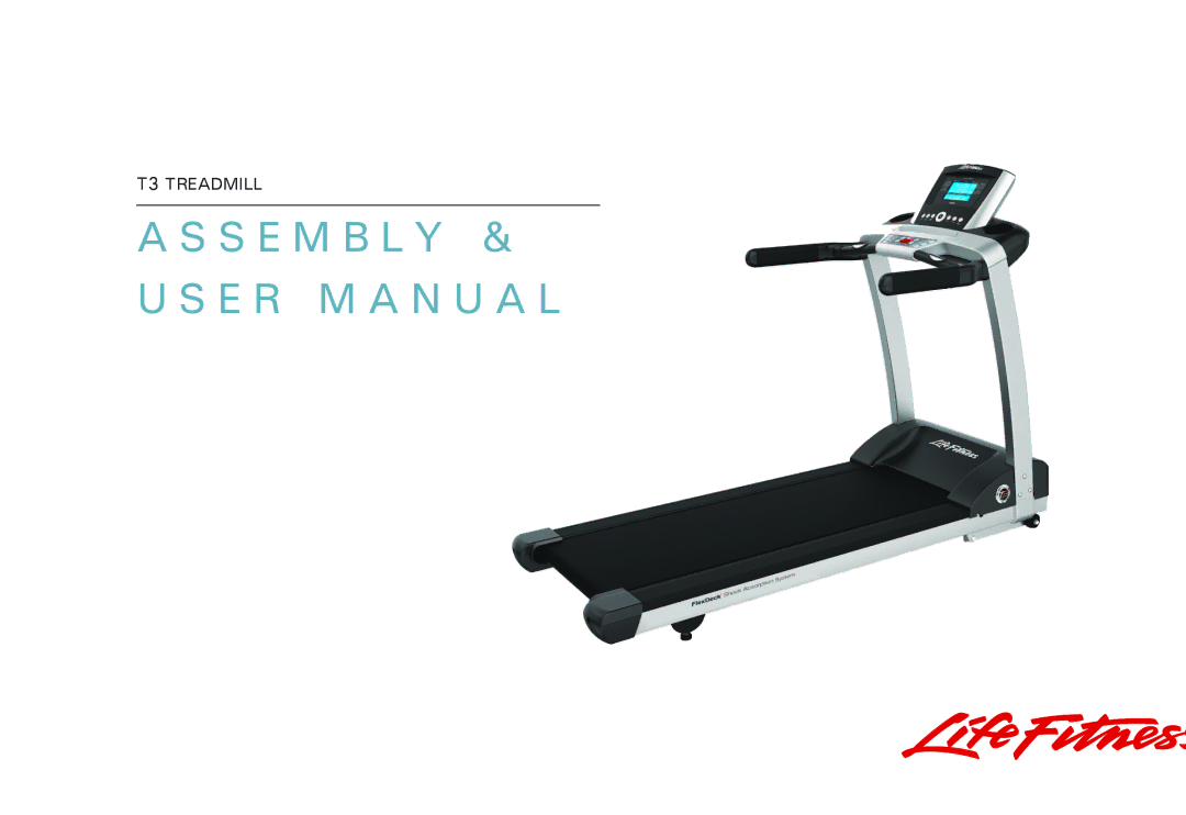 Life Fitness T3 user manual S E M B L Y & U S E R M a N U a L 