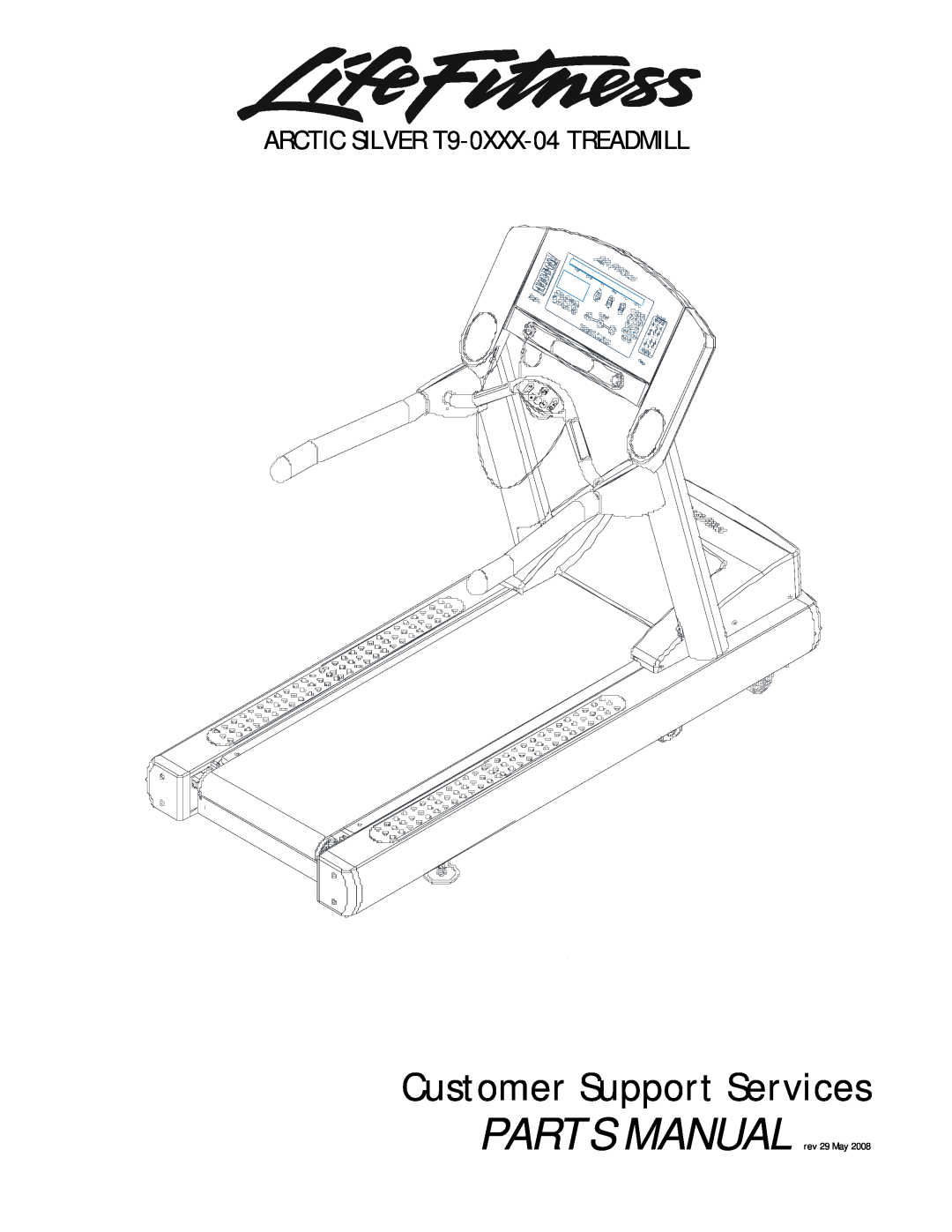 Life Fitness manual Customer Support Services, ARCTIC SILVER T9-0XXX-04 TREADMILL, PARTS MANUAL rev 29 May 