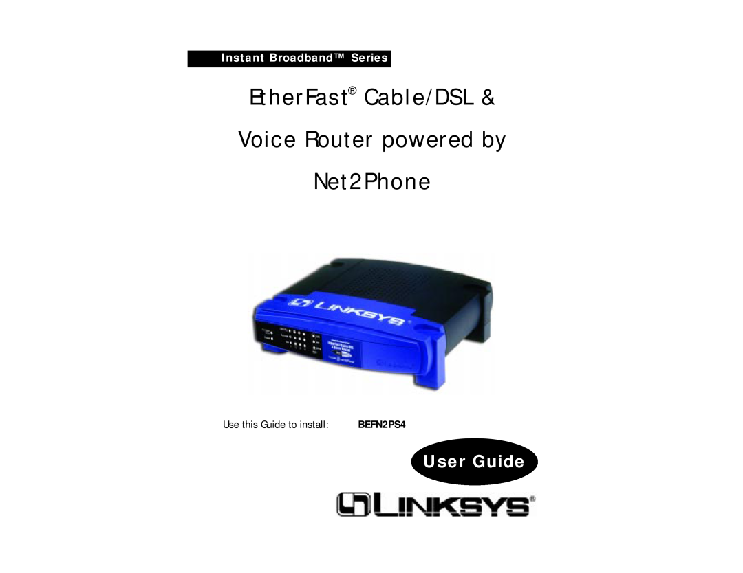 Linksys BEFN2PS4 manual EtherFast Cable/DSL Voice Router powered by Net2Phone, User Guide, Instant Broadband Series 
