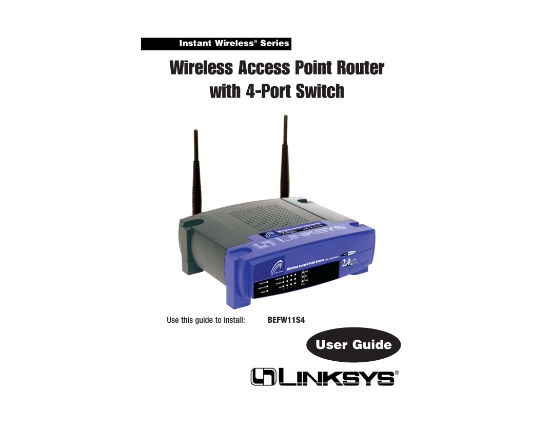 Linksys BEFW11S4 manual Wireless Access Point Router with 4-Port Switch, User Guide, Instant Wireless Series 
