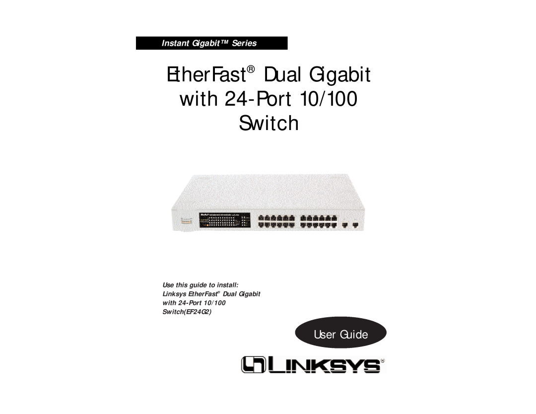 Linksys EF24G2 manual EtherFast Dual Gigabit with 24-Port 10/100 Switch, User Guide, Instant Gigabit Series 