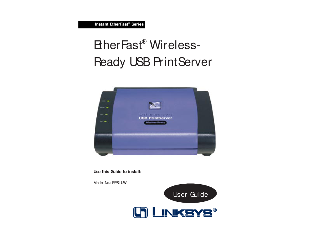 Linksys manual EtherFast Wireless- Ready USB PrintServer, User Guide, Instant EtherFast Series, Model No. PPS1UW 