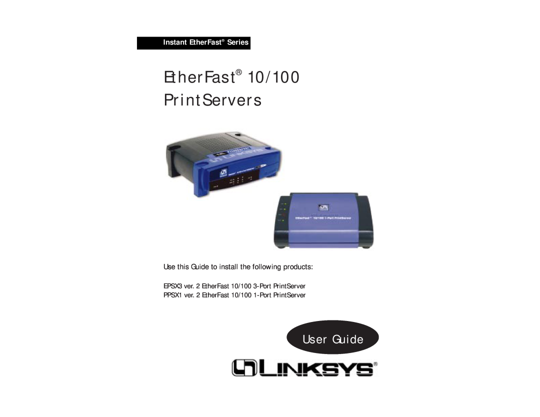 Linksys EPSX3, PPSX1 manual EtherFast 10/100 PrintServers, User Guide, Instant EtherFast Series 