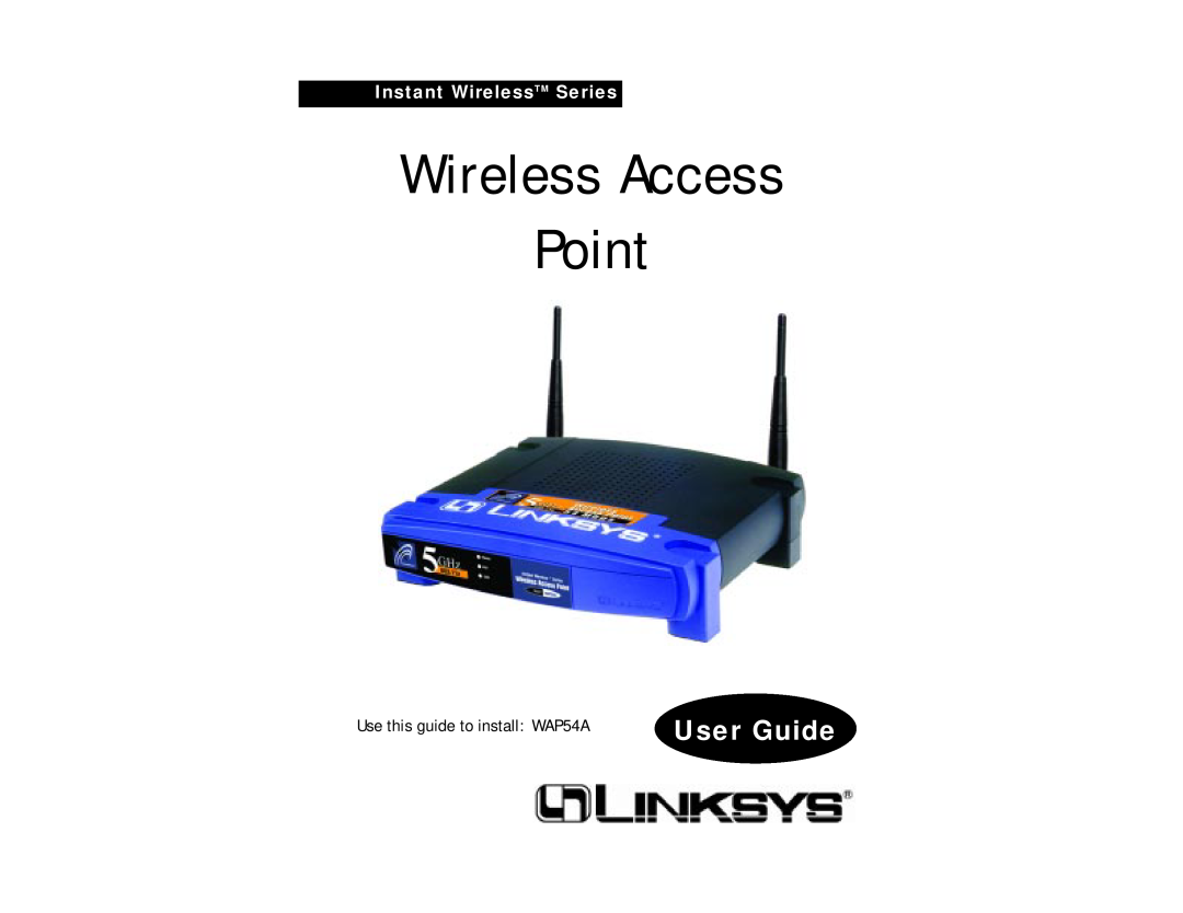Linksys manual Wireless Access Point, User Guide, Instant WirelessTM Series, Use this guide to install WAP54A 